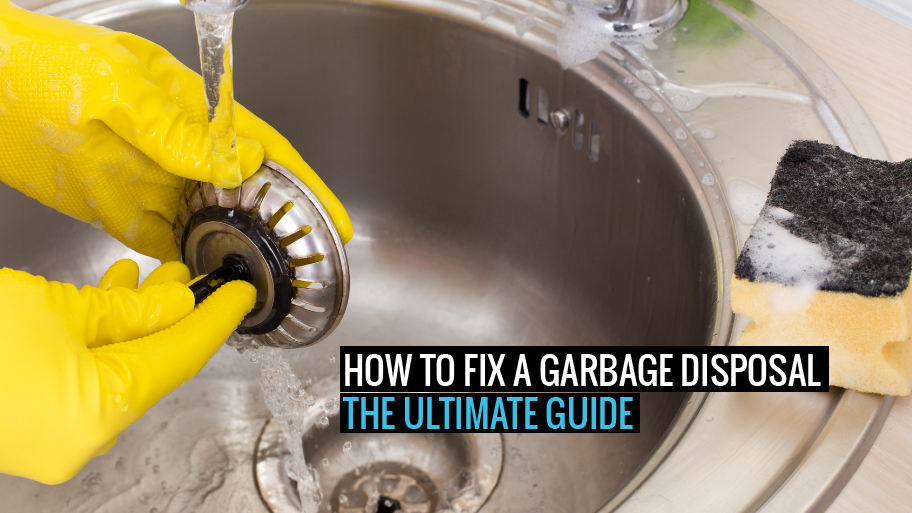 How To Fix A Garbage Disposal The Ultimate Guide